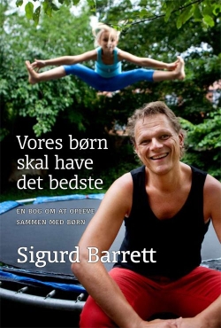 Sigurd Barrett: Vores børn skal have det bedste : en bog om at opleve med børn