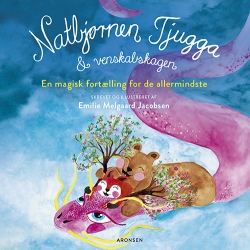 Emilie Melgaard Jacobsen: Natbjørnen Tjugga & venskabskagen (En magisk fortælling for de allermindste)