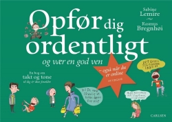 Sabine Lemire: Opfør dig ordentligt - og vær en god ven : også når du er online