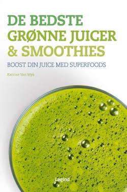 Katrine Van Wyk: De bedste grønne juicer & smoothies : boost din juice med grøntsager og superfoods